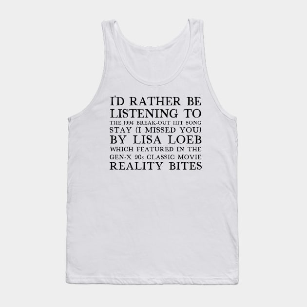 I'd Rather Be Listening To Stay By Lisa Loeb Tank Top by DankFutura